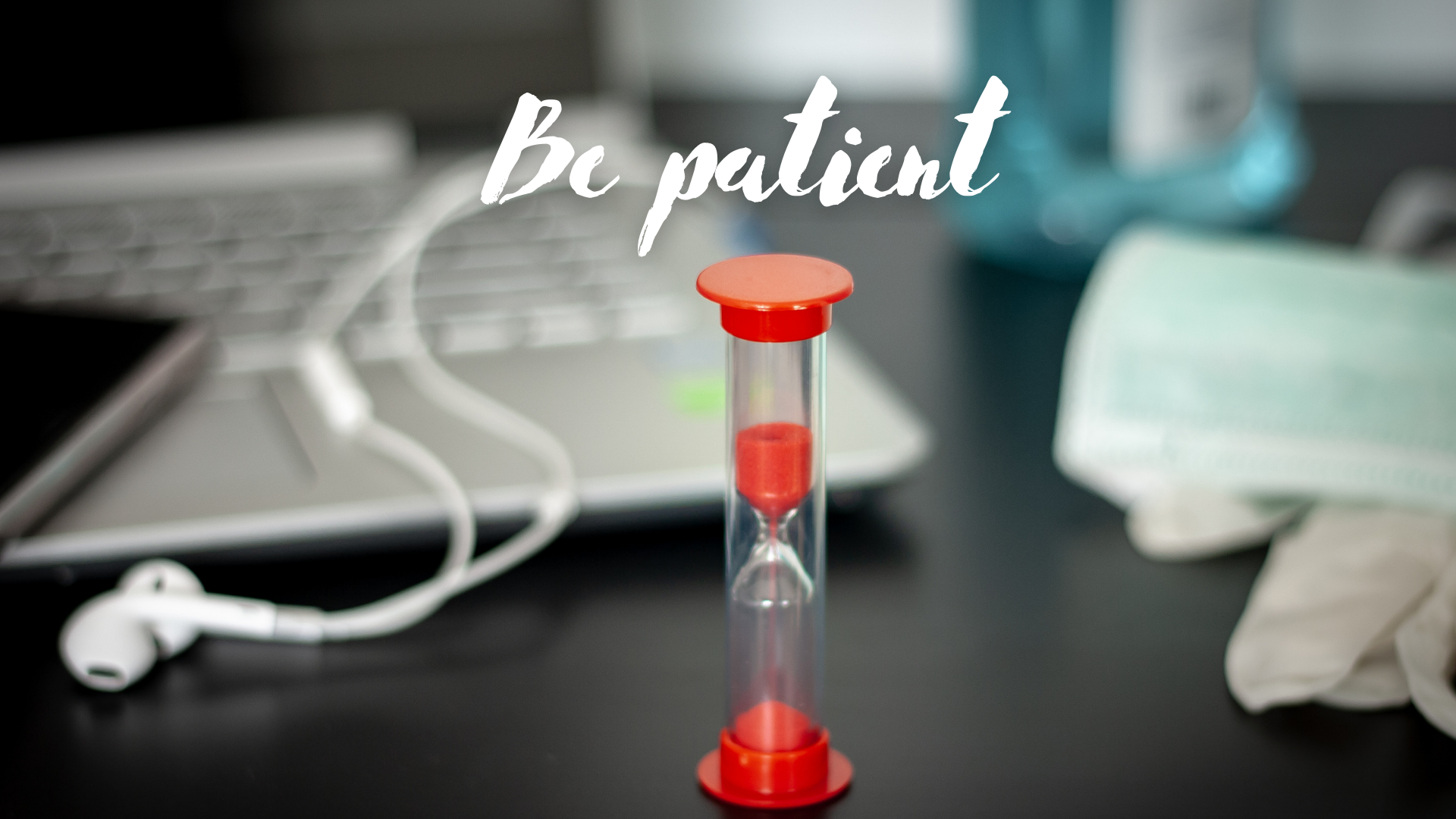 Be Patient Be patient